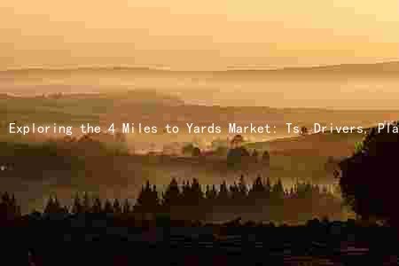 Exploring the 4 Miles to Yards Market: Ts, Drivers, Players, Challenges, and Opportunities