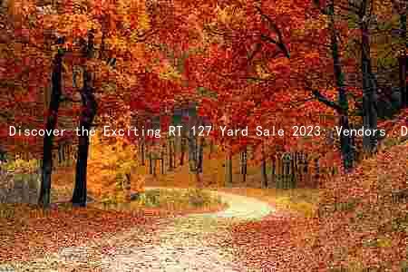 Discover the Exciting RT 127 Yard Sale 2023: Vendors, Dates, Times, and Rules