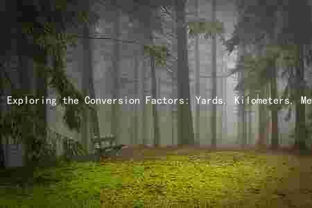 Exploring the Conversion Factors: Yards, Kilometers, Meters, Miles, and Feet