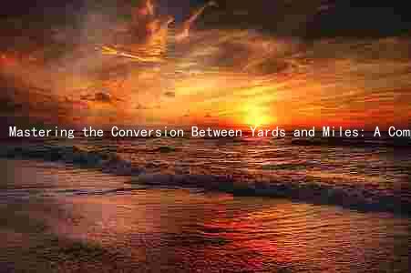 Mastering the Conversion Between Yards and Miles: A Comprehensive Guide