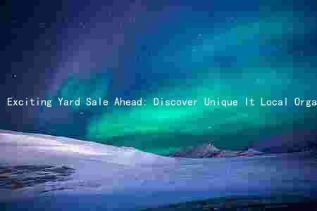 Exciting Yard Sale Ahead: Discover Unique It Local Organizers, and Join the Thousands