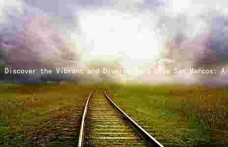 Discover the Vibrant and Diverse Yard Live San Marcos: A Comprehensive Guide