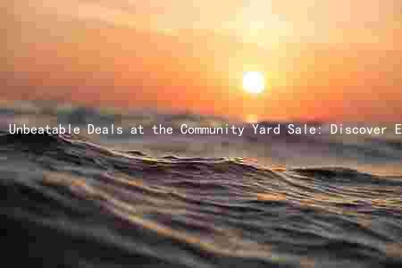 Unbeatable Deals at the Community Yard Sale: Discover Exciting Items, Support Local Organizers, and Join the Thousands