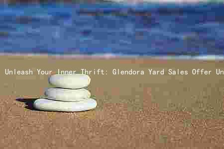 Unleash Your Inner Thrift: Glendora Yard Sales Offer Unique Treasures and Opportunities for Participation