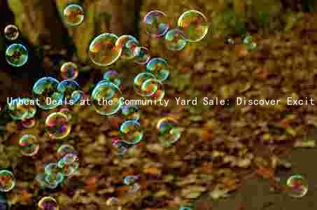 Unbeat Deals at the Community Yard Sale: Discover Exciting Items, Support Local Organizers, and Join the Thousands