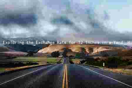 Exploring the Exchange Rate for 12 Inches in a Yard: Historical Trends, Influencing Factors, and Investment Risks and Opportunities