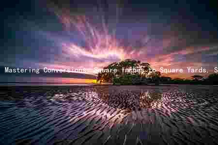 Mastering Conversions: Square Inches to Square Yards, Square Feet, and Square Meters