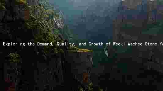 Exploring the Demand, Quality, and Growth of Weeki Wachee Stone Yard Products