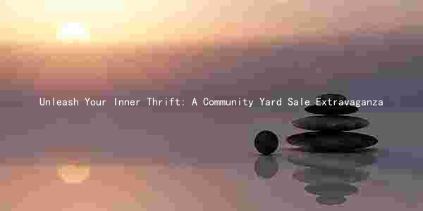 Unleash Your Inner Thrift: A Community Yard Sale Extravaganza