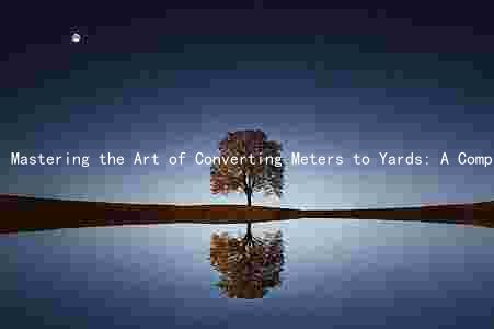 Mastering the Art of Converting Meters to Yards: A Comprehensive Guide