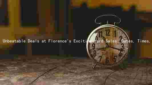 Unbeatable Deals at Florence's Exciting Yard Sales: Dates, Times, and Organizer Contact Info